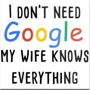 Google My wife knows everything